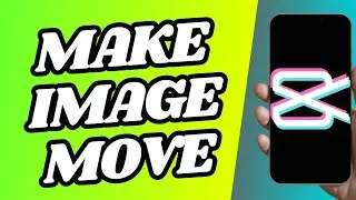 How To Make Image Move In Capcut Mobile
