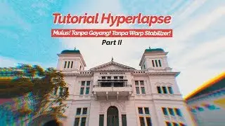 Cara Edit Timelapse/Hyperlapse Mulus Tanpa Warp Stabilizer - Tutorial (Part 2)