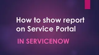 #6 How to show any report on Service Portal | ServiceNow | How to make use of OOB widget in Portal