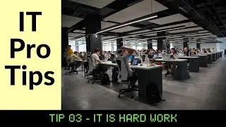 IT Pro Tips [TIP03]: IT is Hard Work!  We don't just watch videos all day...