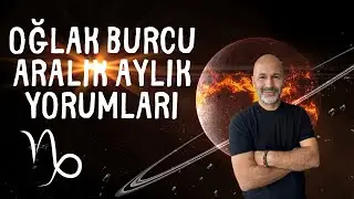 OĞLAK BURCU ARALIK 2024 AYLIK YORUMLARI