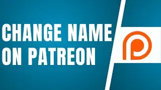 How To Change Your Name On Patreon | Complete Guide