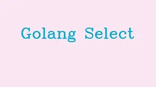 Golang Select && NoTalk