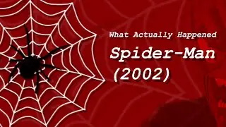 What Actually Happened: Spider-Man (2002)