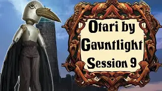 Otari by Gauntlight: Session 9 - 