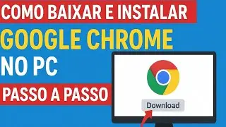 COMO BAIXAR E INSTALAR o GOOGLE CHROME no PC (PASSO A PASSO Atualizado)