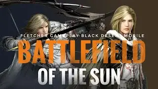 Black Desert Mobile - Battlefield of Sun Fletcher Gameplay