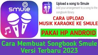 Cara Membuat SB Smule 2023 Pake Hp Android || Cara Buat Songbook Smule Terbaru