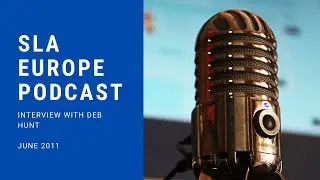 SLA Europe Podcast - Interview with Deb Hunt
