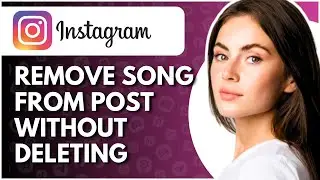 How To Remove Song From Instagram Post Without Deleting - Full Guide
