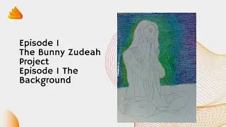 Episode 1 The Bunny Zudeah Project The Background 