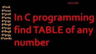 how to print TABLE of any number in programming  C