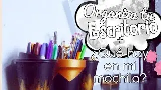 Organiza tu escritorio + ¿Qué hay en mi mochila?