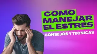 Consejos y técnicas para manejar el estrés