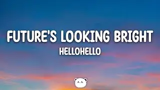 hellohello - Future's Looking Bright (Lyrics)