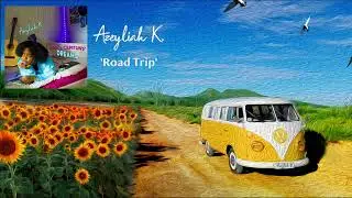 Azeyliah K. - ROAD TRIP  [Official Lyric Video]
