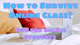 How to Survive Online Class? Tips for students having online class study.