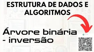 Aula 25 - Algoritmos - Árvore binária - inversão