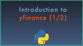 Introduction to the yfinance Python Package for Retrieving and Analyzing Market Data pt. 1