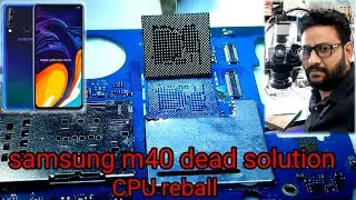 samsung m40 dead solution !  samsung m40 cpu reball 