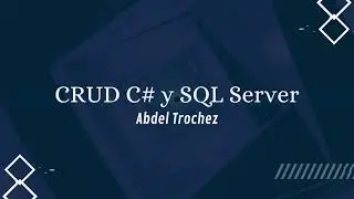 CRUD - C# y SQL Server / Parte 18