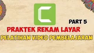 Praktek  Rekam Layar Dengan Camtasia 8 | Pelatihan Pembuatan Video Pembelajaran | Part 5 | Day 3