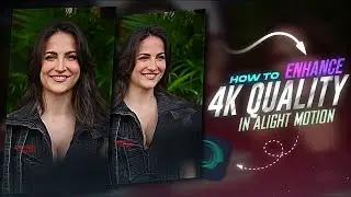 How To Enhance 4K Quality In Alight Motion | Increase Video Quality | Alight Motion #aelikesharpencc