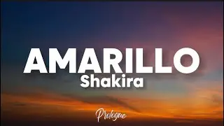 SHAKIRA - AMARILLO (Lyrics) 🎶