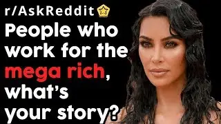 Luxury Workers Reveal "Mega Rich People" Stories (r/AskReddit Top Posts)