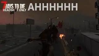 Why do I do this to myself every day | HEADSHOT ONLY 7 Days to die