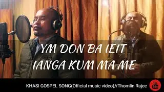 YM DON BA IEID IANGA KUM MA ME(Khasi Gospel Song) Thomlin Rajee || Official music video.
