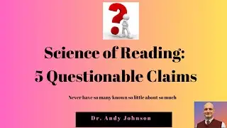 Science of Reading: 5 Questionable Claims