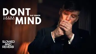 DONT MIND (Slowed and Reverb) Talhah Yunus, Talha Anjum, Rap Demon ft Thomas Shelby #thomas #agency
