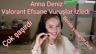 Anna Deniz En İyi Valorant Vuruşlarını İzledi