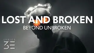 Beyond Unbroken - Lost and Broken (Lyrics)