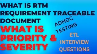 What is RTM Document in ETL| What is Severity and Priority in ETL| What is Adhoc Testing in ETL |