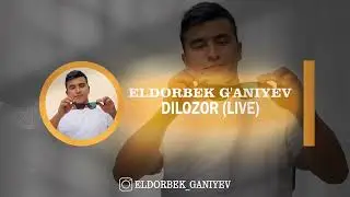 Eldorbek G’aniyev - Dilozor (jonli ijro)