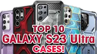 Top 10 Galaxy S23 Ultra Cases!