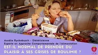 Est-il normal de prendre du plaisir à ses crises de boulimie ?