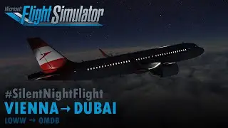 [SilentNightFlight] VIENNA to DUBAI - Austrian A320neo (MS Flight Simulator)