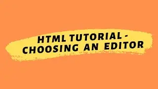 HTML Tutorial 2020 | Choosing An Editor