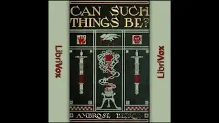 'Can Such Things Be?'  by Ambrose Bierce ( Part 1 of 2 )