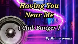 Having You Near Me - ( Club Banger ) Nonoy Peña ft. DJ Mhark Remix
