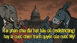 Tái phân chia địa hạt bầu cử (redistricting) hay là cuộc chiến tranh quyền của nước Mỹ!