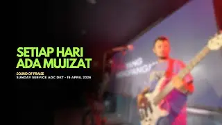 SETIAP HARI ADA MUJIZAT  - SOUND OF PRAISE | SUNDAY SERVICE AOC 19 APRIL 2026 ( BASS CAM )