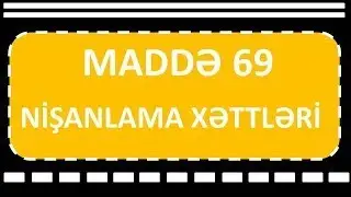 MADDE 69-Nişanlama xətləri (hissə 1)
