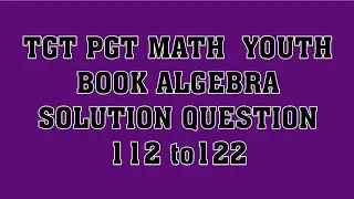 tgt pgt math youth solution question 112 to 122