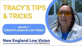 Colored Lenses & Low Vision | Tracy's Tips and Tricks Episode 7