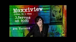 Podcast Maxxiview  Eva Turnová 3.6.2021