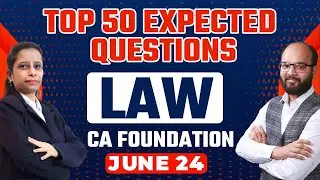 Top 50 Expected Questions CA Foundation Law June 24 | Law Important Questions | Law Paper Prediction